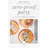 Zero-Proof Party: 80 Essential Mocktail Recipes