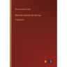 What the Animals Do and Say: in large print