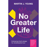 No Greater Life: Embracing God's Design for Wholehearted Love