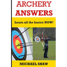 Archery Answers: Learn All the Basics Now