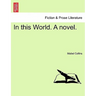 In This World. a Novel.