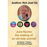 Justice ... Not Just Us: June Kjome: the making of an old lady activist
