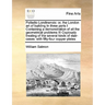 Palladio Londinensis: Or, the London Art of Building in Three Parts I Containing a Demonstration of All the Geometrical Problems III Copious