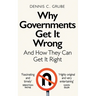 Why Governments Get It Wrong: And How They Can Get It Right