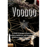 Voodoo: A Guide to the New Orleans Voodoo Customs, Equipment, and Rituals as well as the Numerous Cultural Influences that Shaped it Originally