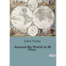 Around the World in 80 Days: A Journey Across the Globe in Eighty Days