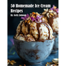 50 Homemade Ice Cream Recipes