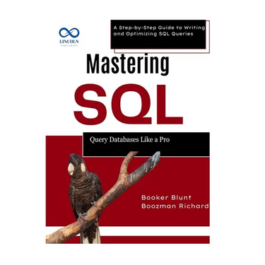 Mastering SQL: Query Databases Like a Pro: A Step-by-Step Guide to Writing and Optimizing SQL Queries