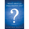 What Should Philosophy Do?: A Theory