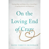 On the Loving End of Crazy: Finding Hope and Help to Face Your Loved One's Crippling Anxiety and Depression