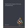 High Resolution Imaging in Microscopy and Ophthalmology