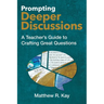 Prompting Deeper Discussions: A Teacher's Guide to Crafting Great Questions
