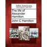 The Life of Alexander Hamilton.