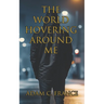 The World Hovering Around Me