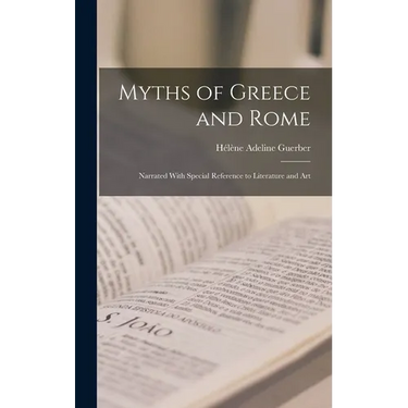 Myths of Greece and Rome: Narrated With Special Reference to Literature and Art