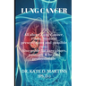 Lung Cancer: All about Lung Cancer, Types, Medical prescriptions and possible cure: Also guide for care givers, patients, & health professionals