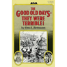 The Good Old Days-- They Were Terrible!