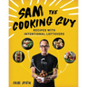 Sam the Cooking Guy: Recipes with Intentional Leftovers