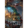 Enchanted Tales & Twisted Lore: Fairy Tales, Folklore, and Fables Reimagined - Volume 1