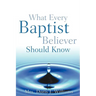 What Every Baptist Believer Should Know