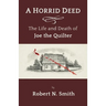 A Horrid Deed: The Life and Death of Joe the Quilter