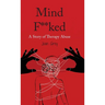 Mind F**ked: A Story of Therapy Abuse