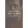 Jesus the Son of Man: Easy to Read Layout