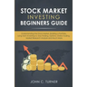 Stock Market Investing Beginners Guide: Understanding the Stock Market, Building a Portfolio, Long Term Investing vs. Day Trading, Options, Online Tra