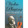 Violin Playing as I Teach It