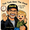Tick Tock Goes The Clock! A Day With Papa B