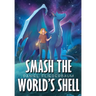 Smash the World's Shell