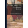 Index to the Geometric Chuck: A Treatise Upon the Description, in the Lathe, of Simple and Compound Epitrochoidal Or "Geometric" Curves
