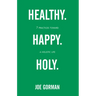 Healthy. Happy. Holy.: 7 Practices Toward a Holistic Life