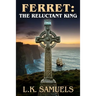 Ferret: The Reluctant King