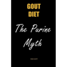 Gout Diet The Purine Myth: The Food That Really Causes Gout
