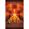 Ayurveda: Unleashing the Power of the Ayurvedic Diet, Yoga, Meditation, and Aromatherapy for Healing and Balancing Your Chakras