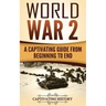 World War 2: A Captivating Guide from Beginning to End