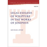Legal Exegesis of Scripture in the Works of Josephus
