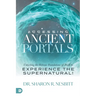 Accessing Ancient Portals: Unlocking the Hebraic Foundations of Faith to Experience the Supernatural!