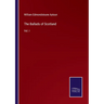 The Ballads of Scotland: Vol. I