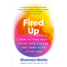 Fired Up: How to Turn Your Spark Into a Flame and Come Alive at Any Age
