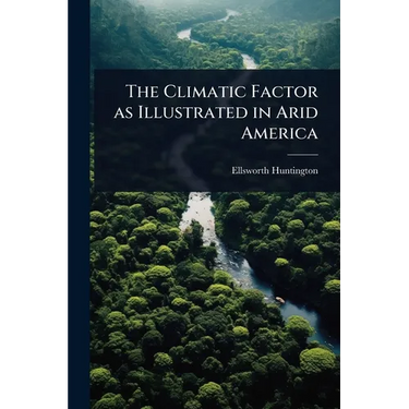 The Climatic Factor as Illustrated in Arid America