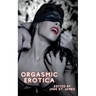 Orgasmic Erotica: Erotic Adult XXX Short Stories Featuring Gangbangs, Anal, BDSM, Threesomes, Lesbian, BDSM, First Times, Daddies, Rolep
