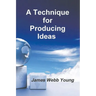 A Technique for Producing Ideas