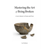 Mastering the Art of Being Broken, a Lyric Memoir in Poems and Prose