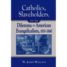 Catholics, Slaveholders, and the Dilemma of American Evangelicalism, 1835-1860