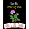 Dahlia Coloring Book: Color and learn with fun. Dahlia pictures, coloring and learning book with fun for kids (50 Pages, at least 25 Dahlia
