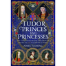 Tudor Princes and Princesses: The Early Lives of the Children of Henry VII and Elizabeth of York