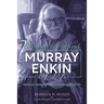 Enjoying the Interval: Murray Enkin: A Life: Medical Humanist and Honorary Midwife
