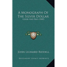 A Monograph Of The Silver Dollar: Good And Bad (1845)